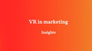 visualise insights on how vr in marketing is transforming brand enagement