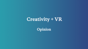 how will creative vr experiences lead the growth of vr?